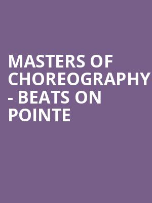 Masters of Choreography - Beats on Pointe at Peacock Theatre